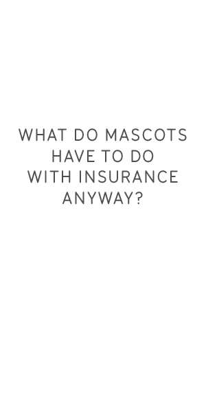 What do mascots have to do with insurance anyway?
